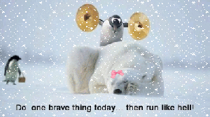 Do a brave thing today!